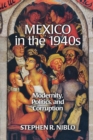 Mexico in the 1940s : Modernity, Politics, and Corruption - Book