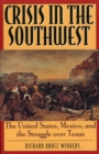 Crisis in the Southwest : The United States, Mexico, and the Struggle over Texas - Book