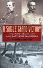 A Single Grand Victory : The First Campaign and Battle of Manassas - Book