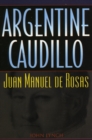 Argentine Caudillo : Juan Manuel de Rosas - Book