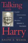 Talking with Harry : Candid Conversations with President Harry S. Truman - Book