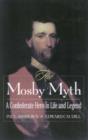 The Mosby Myth : A Confederate Hero in Life and Legend - Book