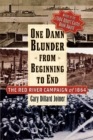 One Damn Blunder from Beginning to End : The Red River Campaign of 1864 - Book