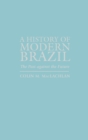 A History of Modern Brazil : The Past Against the Future - Book