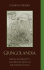 Gringolandia : Mexican Identity and Perceptions of the United States - Book