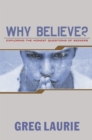 Why Believe? : Exploring the Honest Questions of Seekers - Book