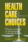 Health Care Choices : Private Contracts as Instruments of Health Reform - Book