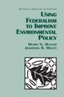 Using Federalism to Improve Environmental Policy - Book
