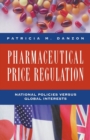 Pharmaceutical Price Regulation : National Policies Versus Global Interests - Book