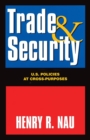Trade and Security : U.S. Policies at Cross-Purposes - Book