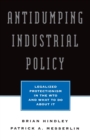 Antidumping Industrial Policy : The Impact of New Trade Rules - Book