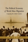 The Political Economy of World Mass Migration : Comparing Two Global Centuries - Book