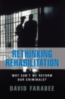Rethinking Rehabilitation : Why Can't We Reform Our Criminals? - Book