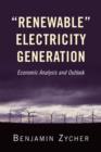 Renewable Electricity Generation : Economic Analysis and Outlook - Book