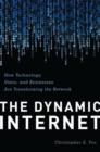 The Dynamic Internet : How Technology, Users, and Businesses are Transforming the Network - Book