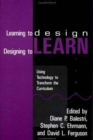 Learning To Design, Designing To Learn: Using Technology To Transform The curriculum : Using Technology to Transform the Curriculum - Book