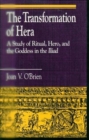 The Transformation of Hera : A Study of Ritual, Hero, and the Goddess in the Iliad - Book