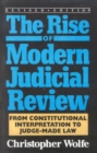 The Rise of Modern Judicial Review : From Judicial Interpretation to Judge-Made Law, - Book