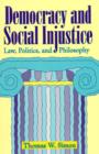 Democracy and Social Injustice : Law, Politics, and Philosophy - Book