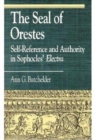 The Seal of Orestes : Self-Reference and Authority in Sophocles' Electra - Book