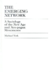 The Emerging Network : A Sociology of the New Age and Neo-pagan Movements - Book
