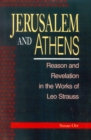 Jerusalem and Athens : Reason and Revelation in the Works of Leo Strauss - Book