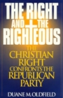 The Right and the Righteous : The Christian Right Confronts the Republican Party - Book