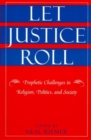 Let Justice Roll : Prophetic Challenges in Religion, Politics and Society - Book