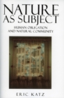Nature as Subject : Human Obligation and Natural Community - Book
