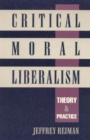 Critical Moral Liberalism : Theory and Practice - Book