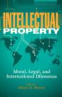 Intellectual Property : Moral, Legal, and International Dilemmas - Book