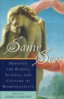 Same Sex : Debating the Ethics, Science, and Culture of Homosexuality - Book