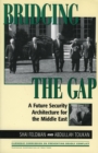 Bridging the Gap : A Future Security Architecture for the Middle East - Book
