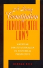 A Living Constitution or Fundamental Law? : American Constitutionalism in Historical Perspective - Book