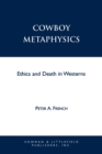Cowboy Metaphysics : Ethics and Death in Westerns - Book
