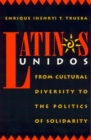 Latinos Unidos : From Cultural Diversity to the Politics of Solidarity - Book