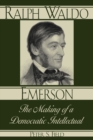 Ralph Waldo Emerson : The Making of a Democratic Intellectual - Book