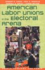 American Labor Unions in the Electoral Arena - Book