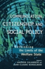 Communication, Citizenship, and Social Policy : Rethinking the Limits of the Welfare State - Book
