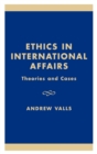 Ethics in International Affairs : Theories and Cases - Book