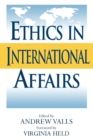 Ethics in International Affairs : Theories and Cases - Book