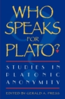 Who Speaks for Plato? : Studies in Platonic Anonymity - Book