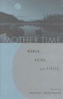 Mother Time : Women, Aging, and Ethics - Book