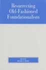 Resurrecting Old-Fashioned Foundationalism - Book