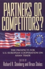 Partners or Competitors? : The Prospects for U.S.-European Cooperation on Asian Trade - Book