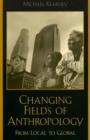 Changing Fields of Anthropology : From Local to Global - Book