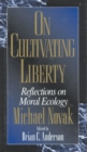On Cultivating Liberty : Reflections on Moral Ecology - Book
