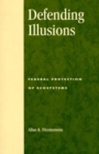 Defending Illusions : Federal Protection of Ecosystems - Book