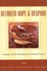 Between Hope and Despair : Pedagogy and the Remembrance of Historical Trauma - Book
