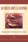 Between Hope and Despair : Pedagogy and the Remembrance of Historical Trauma - Book